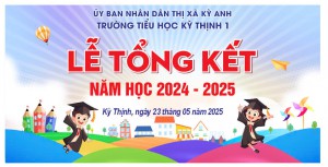 TRƯỜNG TH KỲ THỊNH 1, TỔNG KẾT NĂM HỌC 2024 – 2025