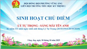 LIÊN ĐỘI TRƯỜNG TH KỲ THỊNH 1 - KỶ NIỆM 111 NĂM NGÀY SINH ANH HÙNG  LÝ TỰ TRỌNG (20/10/1914 – 20/10/2025)