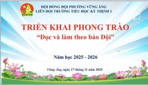 LIÊN ĐỘI TRƯỜNG TIỂU HỌC KỲ THỊNH 1 - PHÁT ĐỘNG PHONG TRÀO “ĐỌC VÀ LÀM THEO BÁO ĐỘI”
