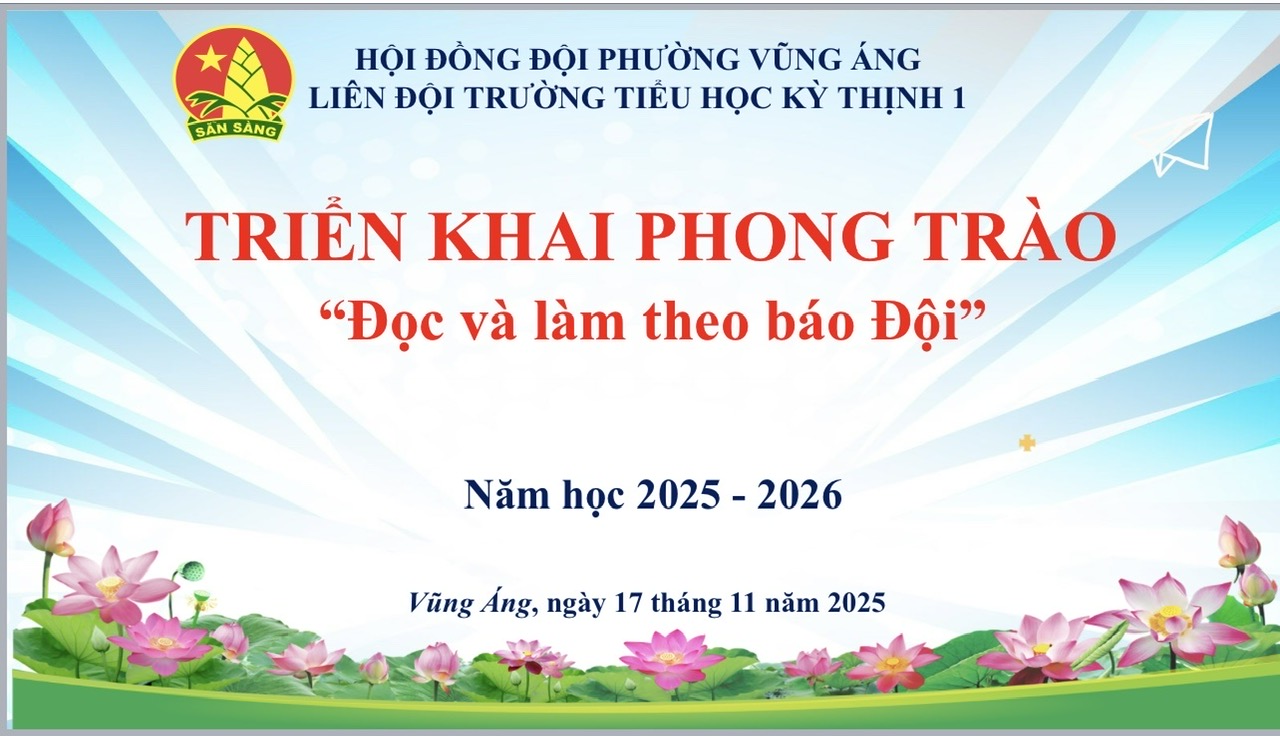 LIÊN ĐỘI TRƯỜNG TIỂU HỌC KỲ THỊNH 1 - PHÁT ĐỘNG PHONG TRÀO “ĐỌC VÀ LÀM THEO BÁO ĐỘI”