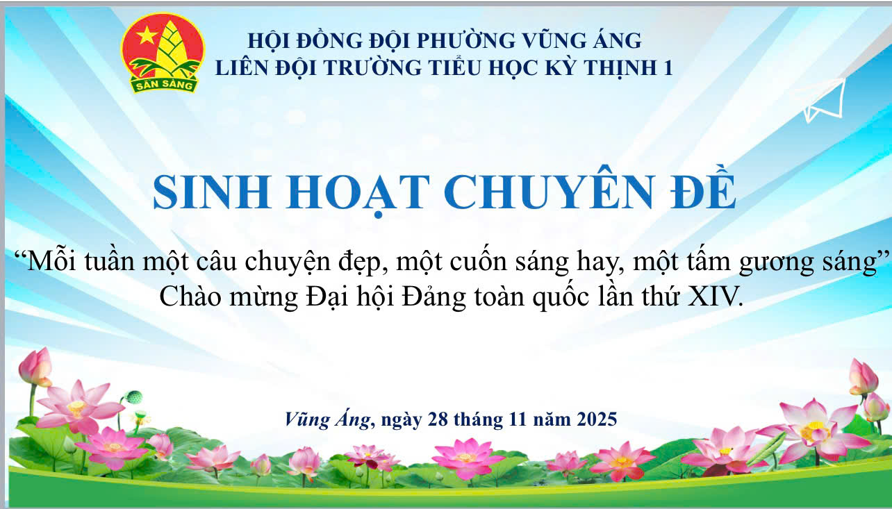 Liên đội Trường TH Kỳ Thịnh 1 – Sinh hoạt chuyên đề - Mỗi tuần một câu chuyện đẹp, một cuốn sách hay, một tấm gương sáng – Chào mừng Đại hội Đảng toàn quốc lần thứ XIV.